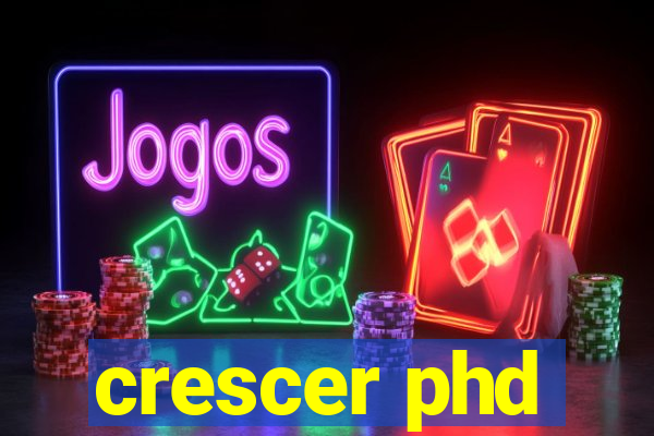 crescer phd